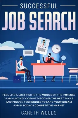 Căutarea de succes a unui loc de muncă: Feel Like a Lost Fish in The Middle of the Immense Job Hunting Ocean? Descoperiți cele mai bune instrumente și tehnici dovedite pentru a - Successful Job Search: Feel Like a Lost Fish in The Middle of the Immense Job Hunting Ocean? Discover The Best Tools and Proven Techniques to