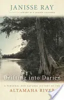 În derivă în Darien: O istorie personală și naturală a râului Altamaha - Drifting into Darien: A Personal and Natural History of the Altamaha River