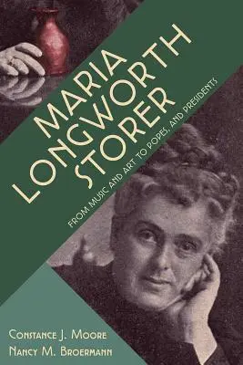 Maria Longworth Storer: De la muzică și artă la papi și președinți - Maria Longworth Storer: From Music and Art to Popes and Presidents