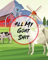 All My Goat Shit: Farm Management Log Book - 4-H and FFA Projects - Beef Calving Book - Breeder Owner - Goat Index - Business Accountabi