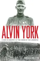 Alvin York: O nouă biografie a eroului de la Argonne - Alvin York: A New Biography of the Hero of the Argonne