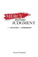Milă înainte de judecată: Invitația la mijlocire - Mercy Before Judgment: The Invitation to Intercession