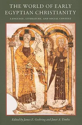 Lumea creștinismului egiptean timpuriu: Limbă, literatură și context social - The World of Early Egyptian Christianity: Language, Literature, and Social Context