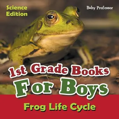Cărți de clasa I pentru băieți: Ediția de știință - Ciclul de viață al broaștei - 1st Grade Books For Boys: Science Edition - Frog Life Cycle
