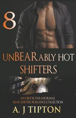 UnBEARably Hot Shifters: O colecție de 8 cărți Paranormal Bear Shifter Romance - UnBEARably Hot Shifters: An 8 Book Paranormal Bear Shifter Romance Collection