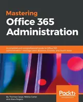 Mastering Office 365 Administration: Un ghid complet și cuprinzător pentru Administrarea Office 365 - gestionați utilizatorii, domeniile, licențele și multe altele - Mastering Office 365 Administration: A complete and comprehensive guide to Office 365 Administration - manage users, domains, licenses, and much more