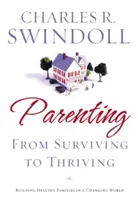 Parenting: From Surviving to Thriving: Construirea familiilor puternice într-o lume în schimbare - Parenting: From Surviving to Thriving: Building Strong Families in a Changing World