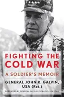 Lupta împotriva Războiului Rece: Memoriile unui soldat (Fighting the Cold War: A Soldier's Memoir) - Fighting the Cold War: A Soldier's Memoir