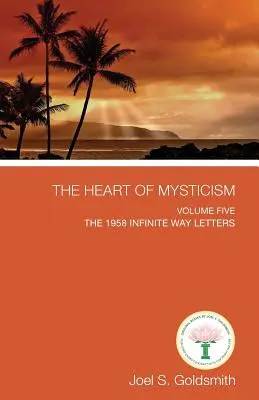 Inima misticismului: Volumul V - Scrisorile Căii Infinite din 1958 - The Heart of Mysticism: Volume V - The 1958 Infinite Way Letters