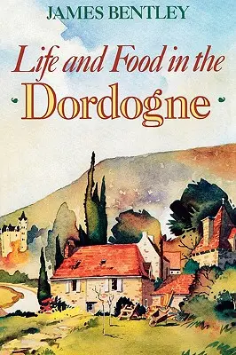 Viața și alimentația în Dordogne - Life and Food in the Dordogne