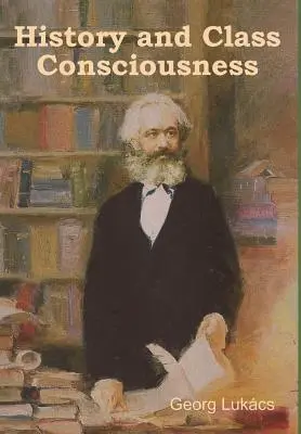 Istoria și conștiința de clasă - History and Class Consciousness