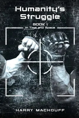 Lupta umanității: Cartea 1 (În timp și spațiu) - Humanity's Struggle: Book 1 (In Time and Space)