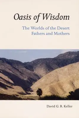 Oaza de înțelepciune: Lumile părinților și mamelor din deșert - Oasis of Wisdom: The Worlds of the Desert Fathers and Mothers