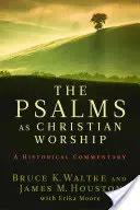 Psalmii ca închinare creștină: Un comentariu istoric - The Psalms as Christian Worship: An Historical Commentary