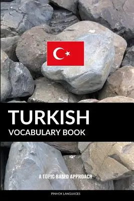 Carte de vocabular turc: O abordare bazată pe subiecte - Turkish Vocabulary Book: A Topic Based Approach