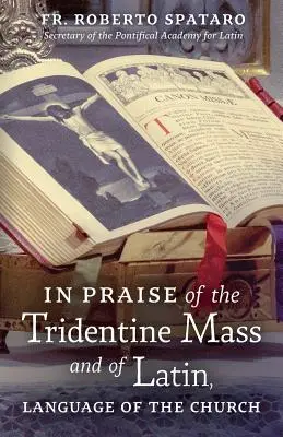 În lauda Liturghiei tridentine și a latinei, limbă a Bisericii - In Praise of the Tridentine Mass and of Latin, Language of the Church