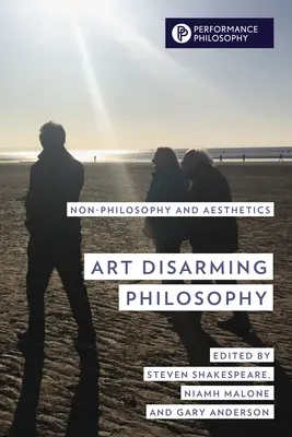 Arta care dezarmează filosofia: Non-filozofie și estetică - Art Disarming Philosophy: Non-Philosophy and Aesthetics