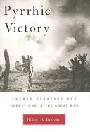 Pyrrhic Victory: Strategia și operațiunile franceze în Marele Război - Pyrrhic Victory: French Strategy and Operations in the Great War