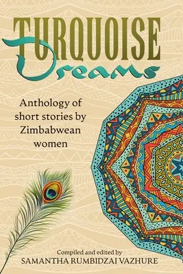 Vise turcoaz: Antologie de povestiri scurte scrise de femei din Zimbabwe - Turquoise Dreams: Anthology of short stories by Zimbabwean women