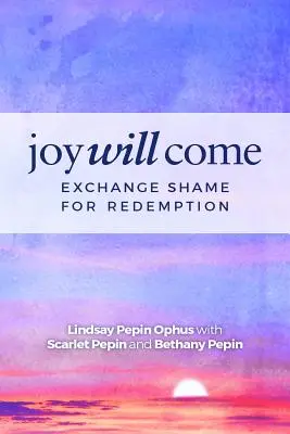 Va veni bucuria: Schimbă rușinea cu răscumpărarea - Joy Will Come: Exchange Shame for Redemption