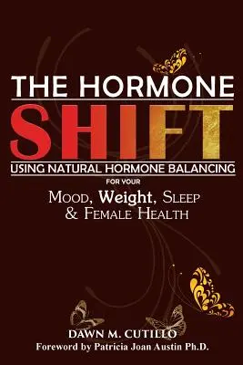 The Hormone Shift: Utilizarea echilibrării hormonale naturale pentru starea de spirit, greutatea, somnul și sănătatea feminină - The Hormone Shift: Using Natural Hormone Balancing for Your Mood, Weight, Sleep & Female Health