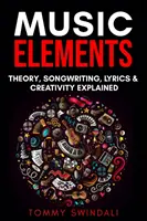Elemente muzicale: Teoria muzicii, scriere de cântece, versuri și creativitate explicate - Music Elements: Music Theory, Songwriting, Lyrics & Creativity Explained