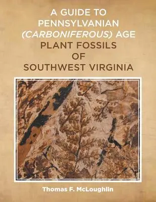 Un ghid al fosilelor de plante din epoca Pennsylvanian (Carboniferous) din Virginia de Sud-Vest - A Guide to Pennsylvanian (Carboniferous) Age Plant Fossils of Southwest Virginia