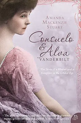 Consuelo și Alva Vanderbilt: Povestea unei mame și a unei fiice în „epoca aurie - Consuelo and Alva Vanderbilt: The Story of a Mother and a Daughter in the 'gilded Age'