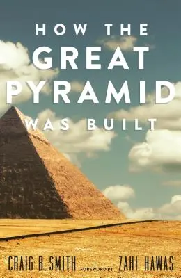 Cum a fost construită Marea Piramidă - How the Great Pyramid Was Built