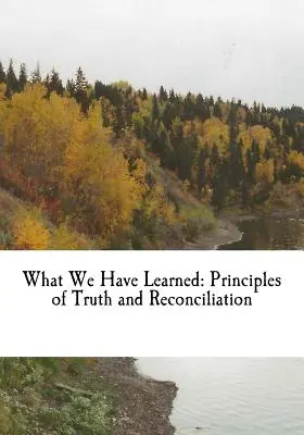 Ce am învățat: Principiile adevărului și reconcilierii - What We Have Learned: Principles of Truth and Reconciliation