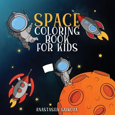 Carte de colorat Space pentru copii: Astronauți, planete, nave spațiale și spațiul cosmic pentru copii cu vârste între 6-8, 9-12 ani - Space Coloring Book for Kids: Astronauts, Planets, Space Ships, and Outer Space for Kids Ages 6-8, 9-12