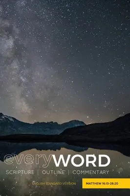 everyWORD: Matei 16:13-28:20: COMENTARIUL SCRIPTURII - everyWORD: Matthew 16:13-28:20: SCRIPTURE OUTLINE COMMENTARY
