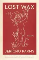 Ceara pierdută: Eseuri - Lost Wax: Essays
