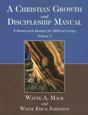 A Christian Growth and Discipleship Manual, Volume 3: Manual de teme pentru viața biblică - A Christian Growth and Discipleship Manual, Volume 3: A Homework Manual for Biblical Living