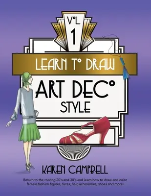 Învață să desenezi stilul Art Deco Vol. 1: Întoarce-te la anii '20 și '30 și învață cum să desenezi și să colorezi figuri feminine de modă, fețe, păr, accesorii - Learn to Draw Art Deco Style Vol. 1: Return to the Roaring 20's and 30's and Learn How to Draw and Color Female Fashion Figures, Faces, Hair, Accessor