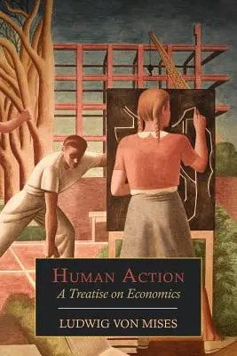 Human Action: Un tratat de economie - Human Action: A Treatise on Economics
