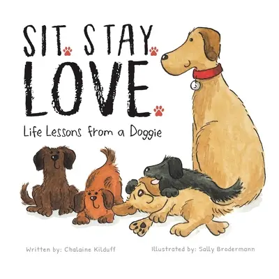 Stai. Stai. Iubire. Lecții de viață de la un cățeluș - Sit. Stay. Love. Life Lessons from a Doggie
