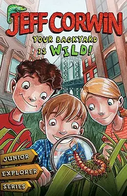 Curtea ta din spate este sălbatică: Junior Explorer Series Book 1 - Your Backyard Is Wild: Junior Explorer Series Book 1