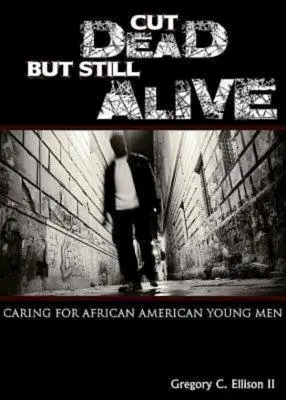 Cut Dead But Still Alive: Îngrijirea tinerilor afro-americani - Cut Dead But Still Alive: Caring for African American Young Men