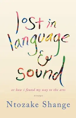 Lost in Language & Sound: Or How I Found My Way to the Arts: Eseuri - Lost in Language & Sound: Or How I Found My Way to the Arts: Essays