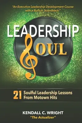 Leadership Soul: 21 de lecții de leadership pline de suflet din hiturile Motown - Leadership Soul: 21 Soulful Leadership Lessons From Motown Hits