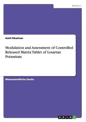 Modularea și evaluarea tabletei matriciale cu eliberare controlată de Losartan Potasiu - Modulation and Assessment of Controlled Released Matrix Tablet of Losartan Potassium