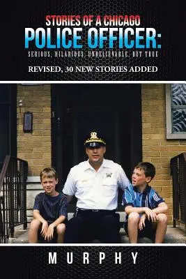 Poveștile unui ofițer de poliție din Chicago: Serioase, Hilare, Incredibile, dar Adevărate - Stories of a Chicago Police Officer: Serious, Hilarious, Unbelievable, but True