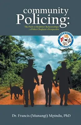 Poliția comunitară: Calea către relații mai sănătoase - perspectiva unui capelan al poliției (Francis (Munangi) Mpindu) - Community Policing: The Path to Healthier Relationships - a Police Chaplain's Perspective (Francis (Munangi) Mpindu)