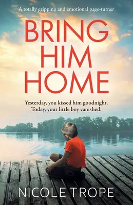 Bring Him Home: Un roman captivant și emoționant - Bring Him Home: A totally gripping and emotional page-turner