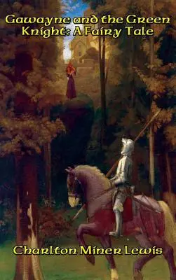 Gawayne și Cavalerul Verde: A Fairy Tale - Gawayne and the Green Knight: A Fairy Tale