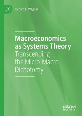 Macroeconomia ca teorie a sistemelor: Transcenderea dihotomiei micro-macro - Macroeconomics as Systems Theory: Transcending the Micro-Macro Dichotomy