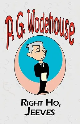 Right Ho, Jeeves - Din colecția Manor Wodehouse, o selecție din operele timpurii ale lui P. G. Wodehouse - Right Ho, Jeeves - From the Manor Wodehouse Collection, a selection from the early works of P. G. Wodehouse