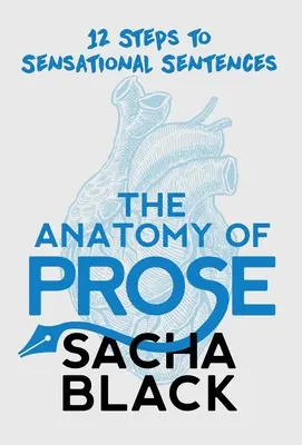 The Anatomy of Prose: 12 pași către propoziții senzaționale - The Anatomy of Prose: 12 Steps to Sensational Sentences