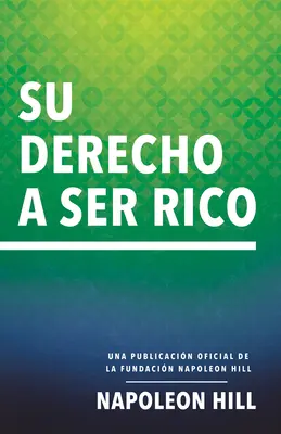 Su Derecho a Ser Rico (Dreptul tău de a fi bogat): Una Publicacin Oficial de la Fundacin Napoleon Hill - Su Derecho a Ser Rico (Your Right to Be Rich): Una Publicacin Oficial de la Fundacin Napoleon Hill